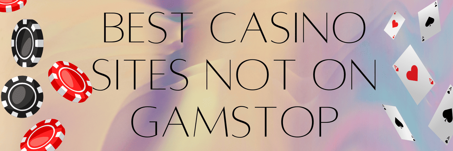 Explore Top Gambling Sites Not with GamStop