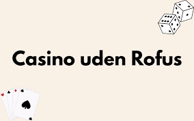 Gratis Casino Uden ROFUS Spil En Ny Verden af Underholdning